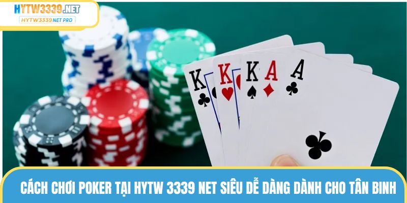 Cách Chơi Poker Đơn Giản Nhưng Chiến Thắng Cực Cao