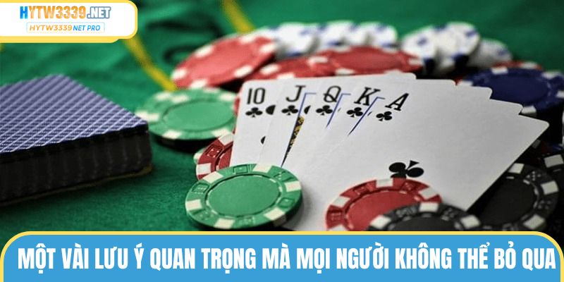 Một vài lưu ý không thể chủ quan khi chơi poker