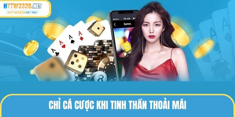 Hội viên không nên cá cược khi đang căng thẳng