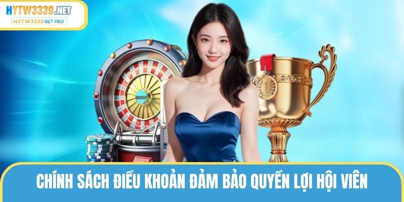 Chính sách điều khoản đảm bảo quyền lợi hội viên