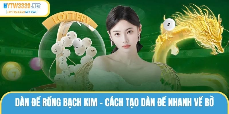 Dàn Đề Rồng Bạch Kim – Cách Tạo Dàn Đề Nhanh Về Bờ
