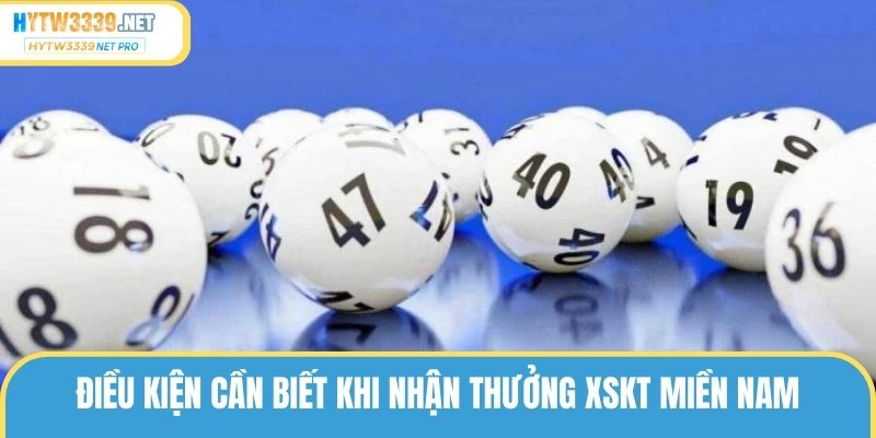 Điều kiện cần biết khi nhận thưởng XSKT miền Nam