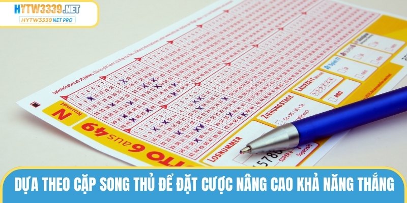Dựa theo cặp song thủ để đặt cược nâng cao khả năng thắng