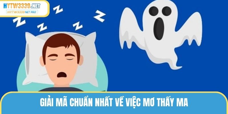 Giải mã chuẩn nhất về việc mơ thấy ma