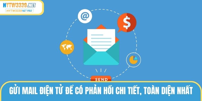 Gửi mail điện tử để có phản hồi chi tiết, toàn diện nhất