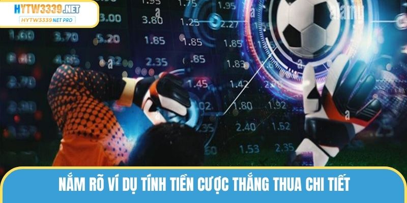 Nắm rõ ví dụ tính tiền cược thắng thua chi tiết