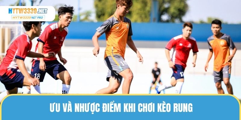 Ưu và nhược điểm khi chơi kèo rung bóng đá thành viên nên