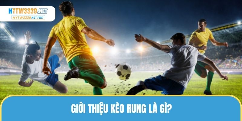 Kèo Rung Bóng Đá – Hướng Dẫn Cách Chơi Chi Tiết Cho Newbie