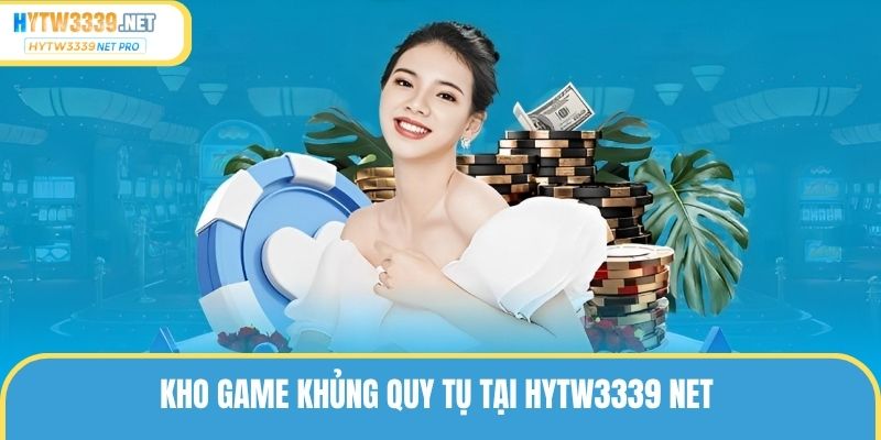 Kho game khủng quy tụ tại hytw3339.net