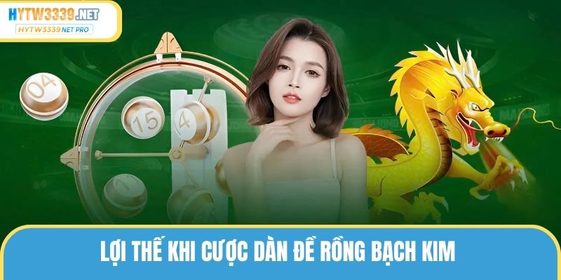 Lợi thế khi cược dàn đề rồng bạch kim