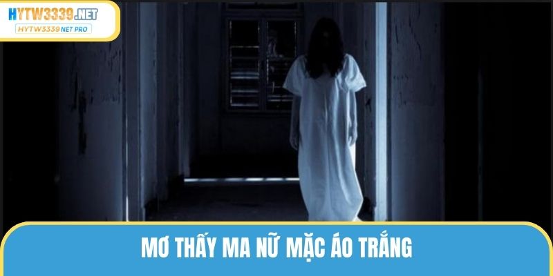 Nằm mơ thấy ma nữ mặc áo trắng