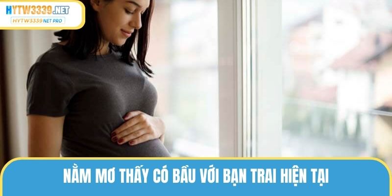 Nằm mơ thấy có bầu với bạn trai hiện tại