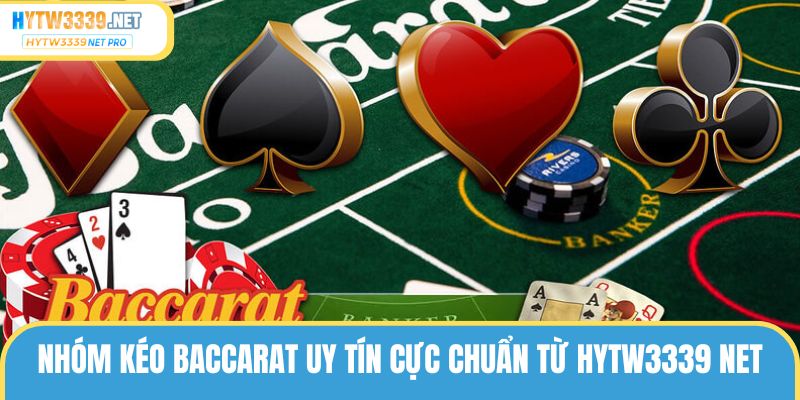 Nhóm Kéo Baccarat Uy Tín Cực Chuẩn Từ Hytw3339 Net