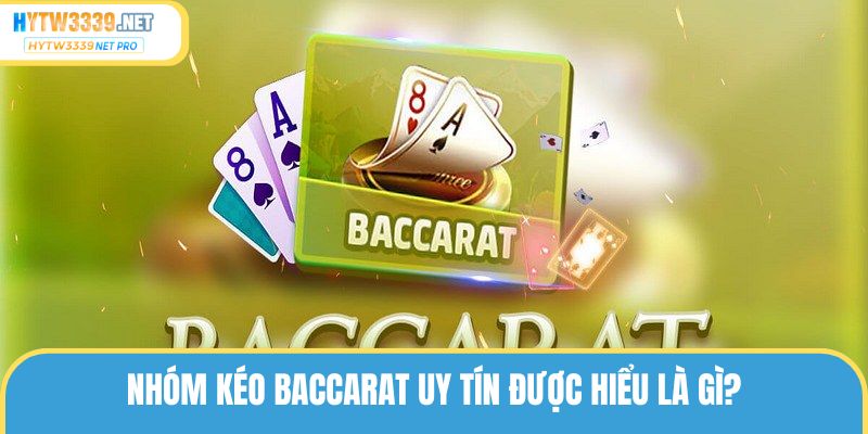 Nhóm kéo Baccarat uy tín được nhiều người chơi chú ý
