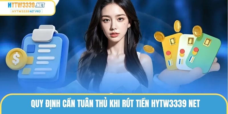 Quy định cần tuân thủ khi rút tiền hytw3339net pro