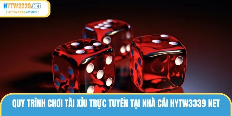 Quy trình chơi tài xỉu trực tuyến tại nhà cái hytw3339 net