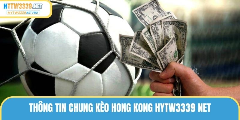 Thông tin chung kèo Hong Kong hytw3339 net