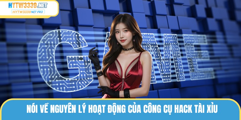 Nói về nguyên lý hoạt động của công cụ hack tài xỉu
