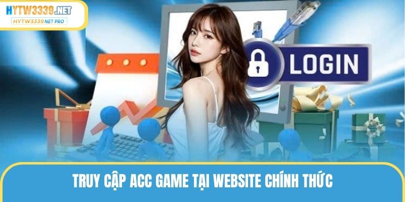 Truy cập acc game tại website chính thức